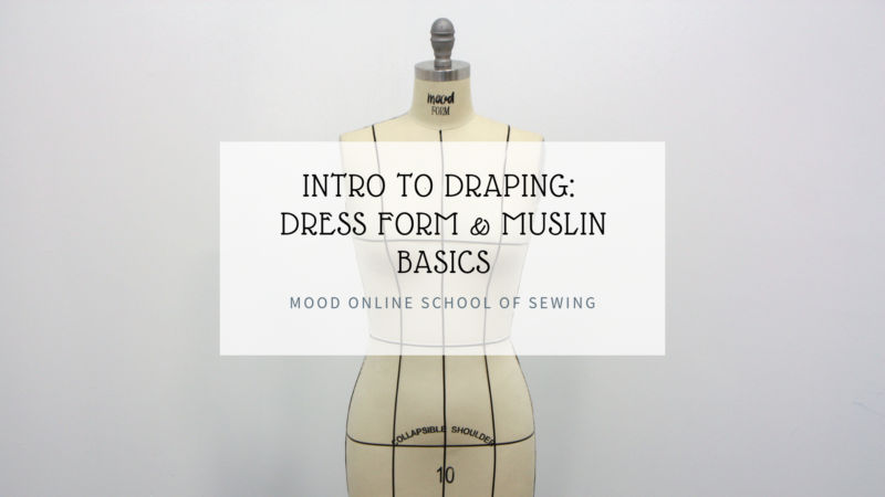 1 Intro To Draping Dress Form Muslin Basics Mood Sewciety